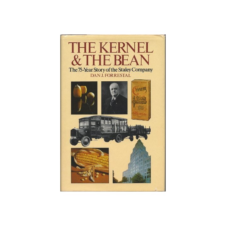 The Kernel and the Bean: The 75-Year Story of the Staley Company